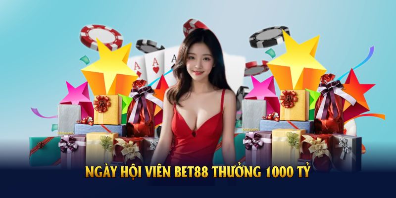 Ngày Hội Viên Bet88 Thưởng 1000 Tỷ Với Những Thông Tin Mới