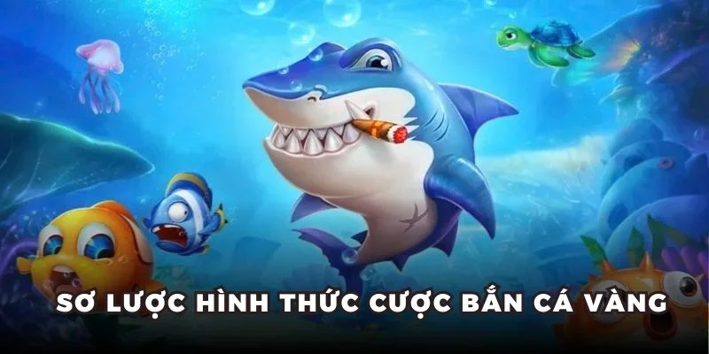 Sơ lược hình thức cược bắn cá vàng